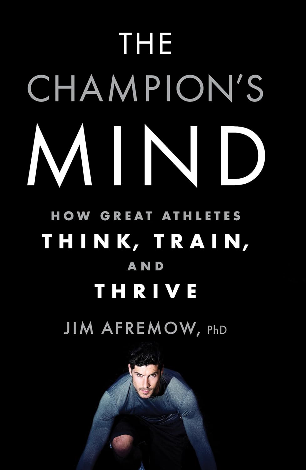 The Champion\'s Mind: How Great Athletes Think, Train, and Thrive
